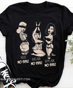 Sexy girls see no evil hear no evil speak no evil shirt