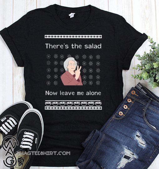 There's the salad now leave me alone ugly holidays shirt