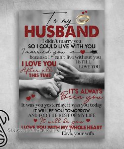 To my husband i didn’t marry you so i could live with you poster