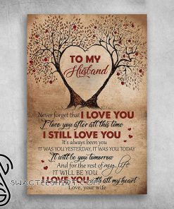 To my husband never forget that i love you with all my heart couple tree poster