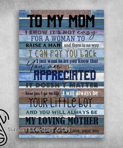 To my mom i know it’s not easy for a woman to raise a man poster