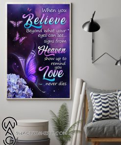 Butterfly when you believe beyond what your eyes can see poster