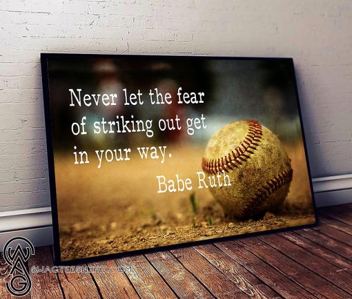 Never let the fear of striking out get in your way babe ruth poster