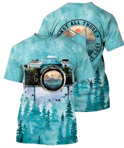 Photography not all those who wander are lost forest full printing tshirt