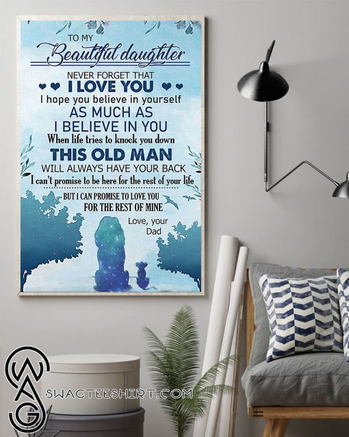 To my beautiful daughter never forget that i love you love your dad poster