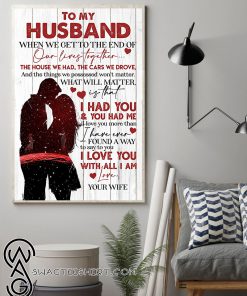 To my husband i had you and you had me i love you with all i am poster