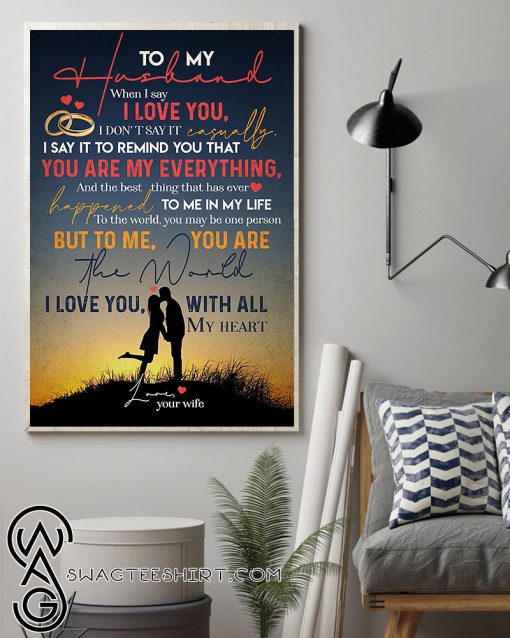 To my husband to me you are the world i love you with all my heart poster