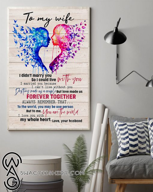 To my wife i didn’t marry you so i could live with you love your husband poster