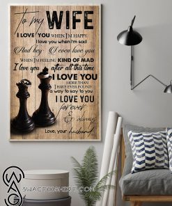 To my wife i love you when i’m happy i love you when i’m sad love husband poster