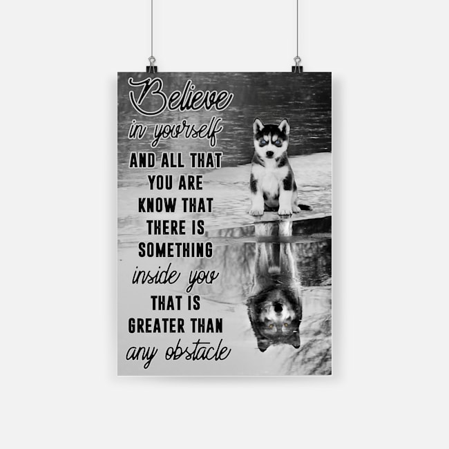 Believe in yourself and all that you are husky dog poster 1