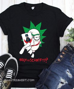 Batman rick and morty why so schwifty shirt