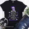 Dr seuss sometimes you will never know the value of a moment alzheimer's awareness shirt