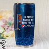 In case of an accident my blood type is pepsi full printing tumbler