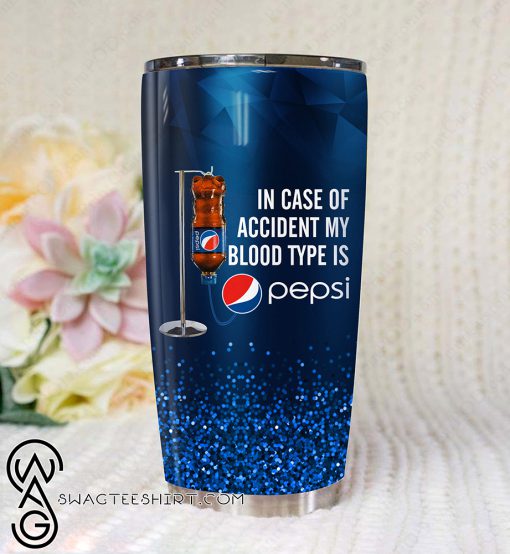 In case of an accident my blood type is pepsi full printing tumbler