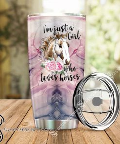 Just a girl who loves horses all over printed tumbler
