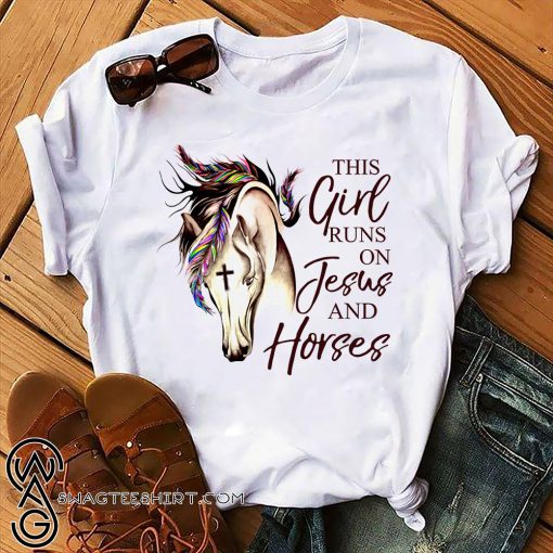 This girl runs on jesus and horses shirt