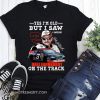 Yes i'm old but i saw dale earnhardt on the track shirt