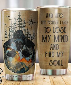 Into the forest i go to lose my mind and find my soul forest skull tumbler