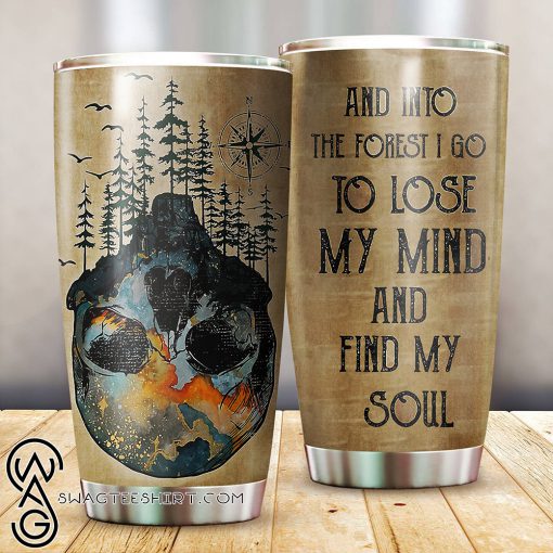 Into the forest i go to lose my mind and find my soul forest skull tumbler