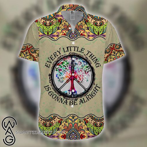 Hippie every little thing is gonna be alright hawaiian shirt