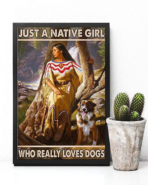 Just a native girl who really loves dogs poster 4