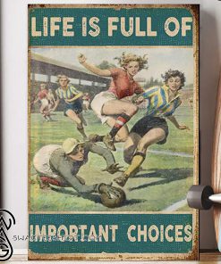 Life is full of important choices soccer girl poster