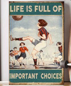 Life is full of important choices soccer woman poster 1