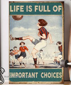 Life is full of important choices soccer woman poster
