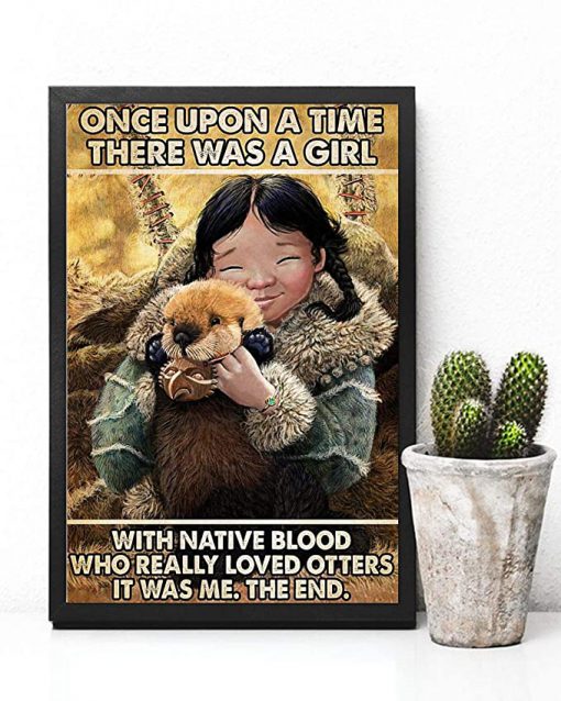 Once upon a time there was a girl with native blood who really loved otters it was me the end poster 1