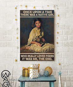 Once upon a time there was a native girl who really loved foxes it was me the end poster