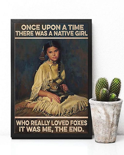 Once upon a time there was a native girl who really loved foxes it was me the end poster 4
