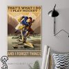 That_s what i do i play hockey and i forget things poster