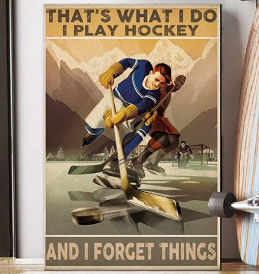 That's what i do i play hockey and i forget things poster 4