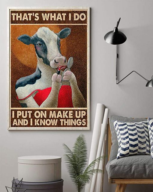 That's what i do i put on make up and i know things cow poster 1
