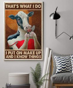That's what i do i put on make up and i know things cow poster 2