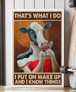 That's what i do i put on make up and i know things cow poster 3