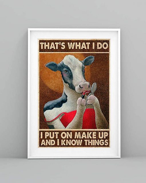 That's what i do i put on make up and i know things cow poster 4