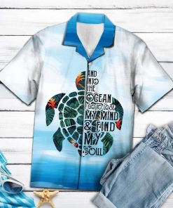 Turtle into the ocean i go to lose my mind and find my soul hawaiian shirt 1