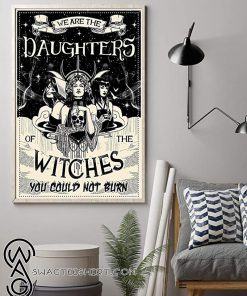 We are the daughters of the witches you could not burn black and white poster