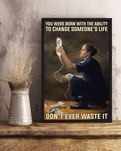 You were born with the ability to change someone's life don't ever waste it paramedic poster 2