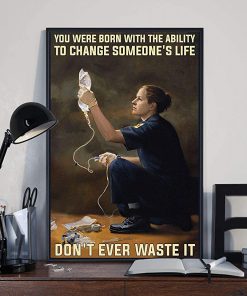 You were born with the ability to change someone's life don't ever waste it paramedic poster 4