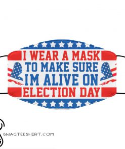 I wear a mask to make sure im alive on election day anti pollution face mask