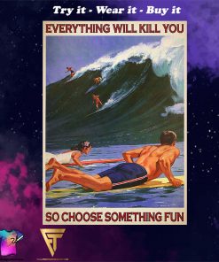 Surfing everything will kill you so choose something fun retro poster