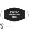 Will only remove for beer anti pollution face mask