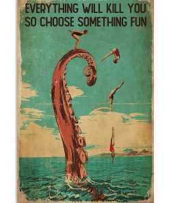 diver and octopus everything will kill you so choose something fun vintage poster 1