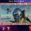 fighter aircraft everything will kill you so choose something fun retro poster