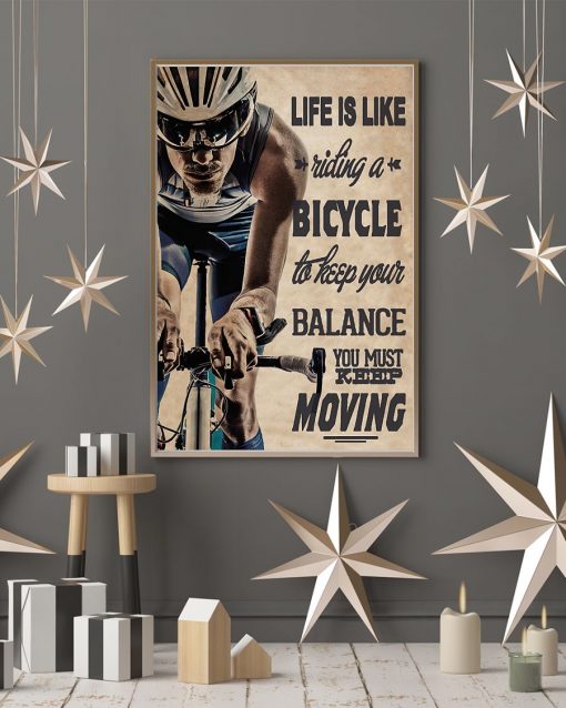 life is like a riding a bicycle to keep your balance you must keep moving poster 4