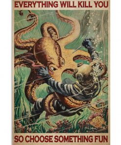 scuba diving octopus everything will kill you so choose something fun vintage poster 1