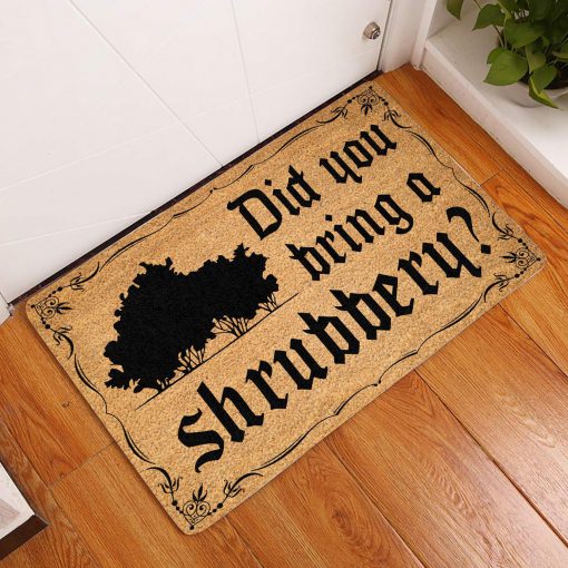 did ypu bring a shrubbery doormat 1