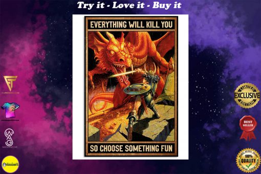 everything will kill you so choose something fun dirt dragons retro poster